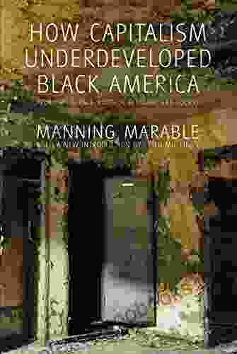 How Capitalism Underdeveloped Black America: Problems In Race Political Economy And Society