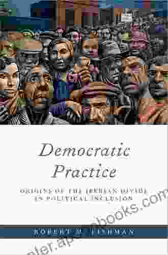 Democratic Practice: Origins Of The Iberian Divide In Political Inclusion (Oxford Studies In Culture And Politics)