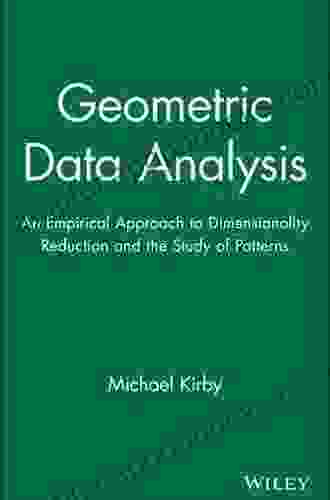 Geometric Data Analysis: An Empirical Approach To Dimensionality Reduction And The Study Of Patterns