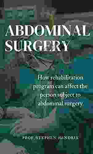 ABDOMINAL SURGERY: How Rehabilitation Program Can Affect The Person Subject To Abdominal Surgery (MEDICAL REHABILITATION)