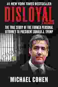 Disloyal: A Memoir: The True Story of the Former Personal Attorney to President Donald J Trump