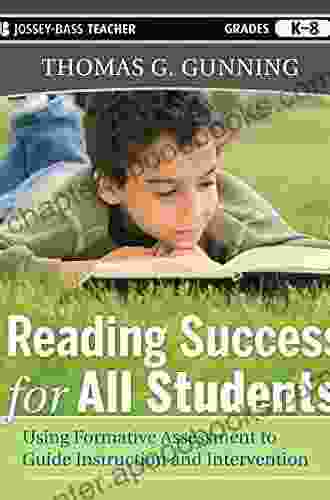 Reading Success For All Students: Using Formative Assessment To Guide Instruction And Intervention